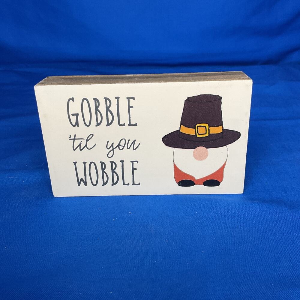 Gobble Til You Wobble Wooden Block Sign Thanksgiving Pilgrim Gnome Decor Plaque